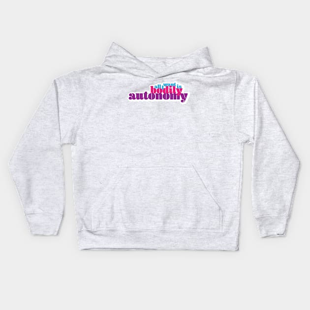 All I Want Is Bodily Autonomy - Cool Text Kids Hoodie by lyricdesigns